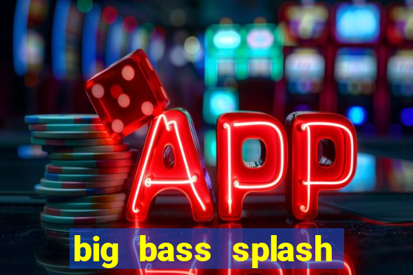 big bass splash demo betano